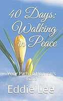 40 Days: Walking in Peace : Your Path to Heaven's Gate 1980458839 Book Cover