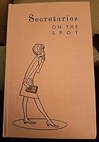 Secretaries on the spot; a collection of actual secretarial problems and how they were solved. B000HUEY78 Book Cover