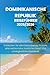 DOMINIKANISCHE REPUBLIK REISEFÜHRER 2025/2026: Entdecken Sie atemberaubende Strände, eine reiche Kultur, köstliches Essen und unvergessliche Abenteuer