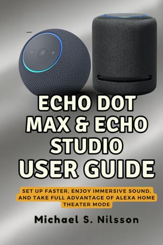 THE COMPLETE ECHO DOT MAX & ECHO STUDIO USER GUIDE: