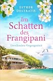 Im Schatten des Frangipani: Unvollendete Vergangenheit - Esther Destratis 
