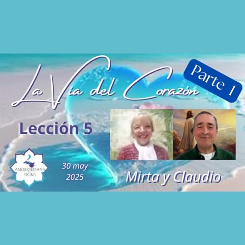 LA V&Iacute;A DEL CORAZ&Oacute;N - Lecci&oacute;n 5 - Mirta y Claudio - 30 may 2025