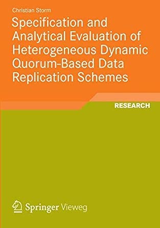 [(Specification and Analytical Evaluation of Heterogeneous Dynamic Quorum-based Data Replication Schemes )] [Author: Christian Storm] [Apr-2012]-Wow! eBook