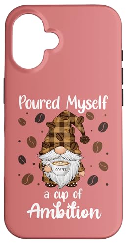 Poured Myself a Cup of Ambition Mug Gnome Drinking Coffee �X�}�z�P�[�X iPhone 16 �p