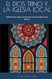 EL DIOS TRINO Y LA IGLESIA LOCAL: Reflexiones sobre como Dios es el modelo de la...