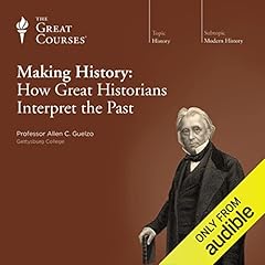 Making History: How Great Historians Interpret the Past cover art