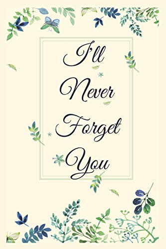 I Will Never Forget You Notebook Journal: Premium Passkey Record Journal Logbook To Protect Usernames Passwords Internet Web Addresses Login And Private Information Keeper Vault