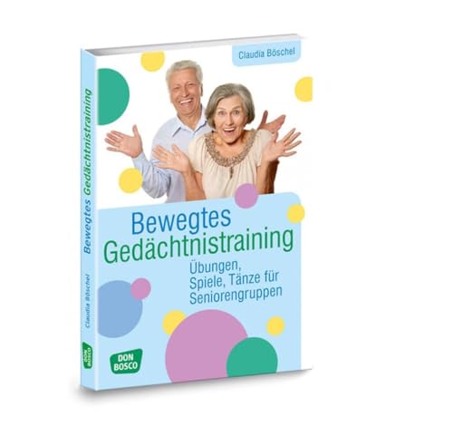 Bewegtes Gedächtnistraining: Übungen, Spiele, Tänze für Seniorengruppen