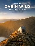 Cabin Wild - Alpine Bivouac Huts: Volume One: West...: 
