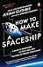 How to Make a Spaceship: A Band of Renegades, an Epic Race, and the Birth of Private Spaceflight