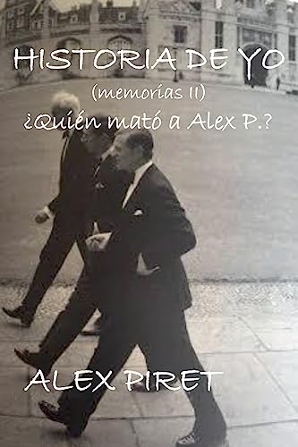 Historia de Yo (memorias II): ¿Quién mató a Alex P? (Spanish Edition)