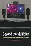  Beyond the Multiplex: Cinema, New Technologies, and the Home by Barbara Klinger(2006-03-13)
