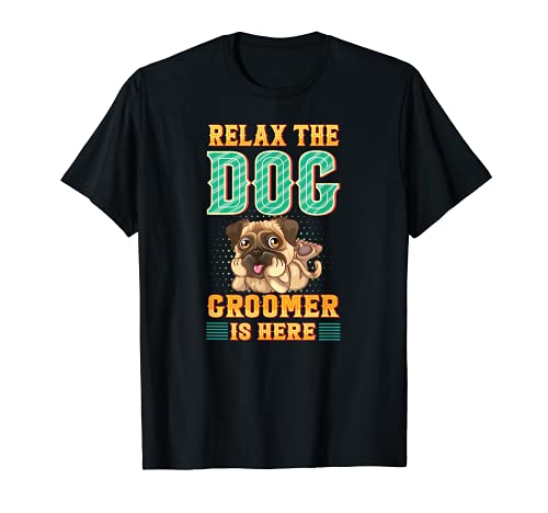 Relax the Dog Groomer Is Here - Cuddler Grooming Pet Care T-Shirt, Black