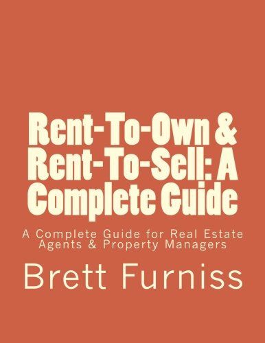 Rent-To-Own & Rent-To-Sell: A Complete Guide: A Complete Guide for Real Estate Agents & Property Managers (Volume 2)