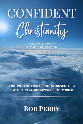 Confident Christianity: A Big Picture View of the Evidence for