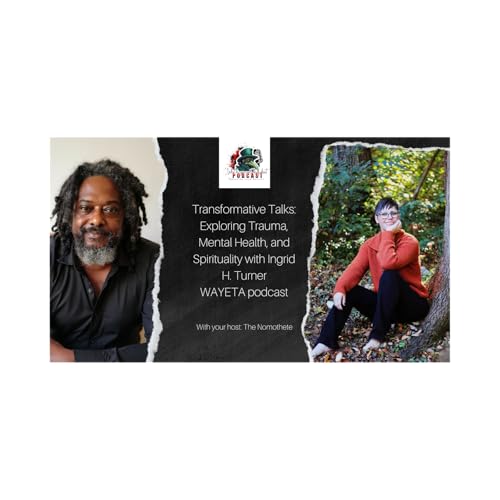 Transformative Talks: Exploring Trauma, Mental Health, and Spirituality with Ingrid H. Turner
