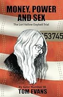 Money, Power and Sex: The Lori Vallow-Daybell Trial by Juror Number 18 1958727318 Book Cover