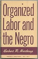 Organized Labor and the Negro [By] Herbert R. Northrup ... Foreword by Sumner H. Slichter 0527676403 Book Cover