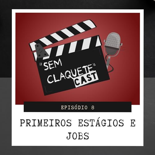 #08 - PRIMEIROS ESTÁGIOS E JOBS