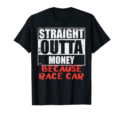 Straight Outta Money Race Car Funny Driver Racing Racer Gift Camiseta