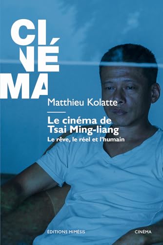Le cinéma de Tsai Ming-liang: Le rêve, le réel et l'humain