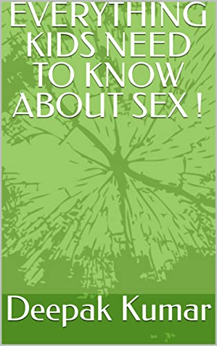 EVERYTHING KIDS NEED TO KNOW ABOUT SEX ! (English Edition)