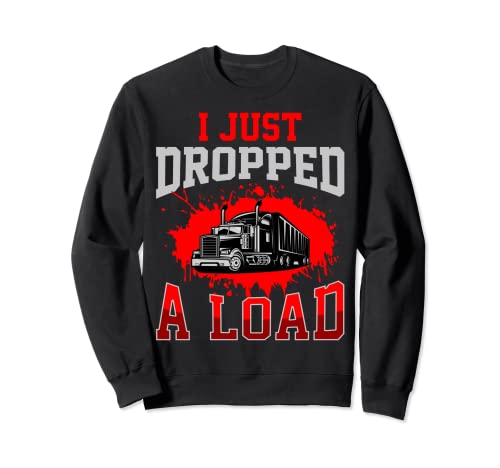 I Just Dropped A Load Funny Trucker Gift Día del Padre Sudadera