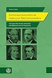 Entwicklungslinien im liberalen Protestantismus: Von Kant über Strauß, Schweitzer und Bultmann bis zur Gegenwart