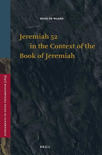 Jeremiah 52 in the Context of the Book of Jeremiah (Vetus Testamentum, Supplements, 183)
