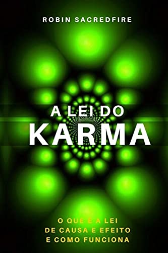 A Lei do Karma: O Que é a Lei de Causa e Efeito e Como Funciona (Portuguese Edition)