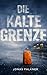 Die kalte Grenze: Ein Allgäu Krimi aus dem Kleinwalsertal
