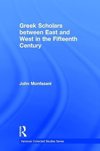 Greek Scholars between East and West in the Fifteenth Century (Variorum Collected Studies)