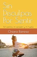 Sin Disculpas Por Sentir: Mi camino, mi corazón y mi huella 1790787548 Book Cover