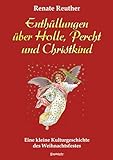 perchtenmasken  Enthüllungen über Holle, Percht und Christkind: Eine kleine Kulturgeschichte des Weihnachtsfestes
