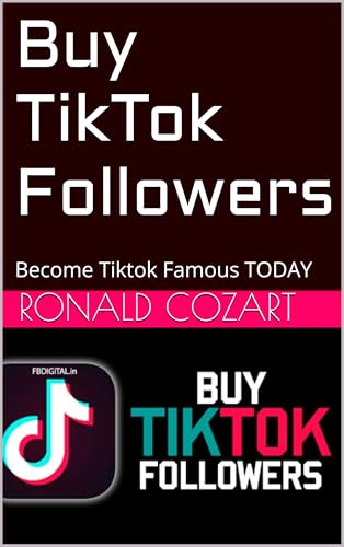 Buy TikTok Followers- The No.1 Source to Buy Real Tiktok Followers : Become Tiktok Famous TODAY (English Edition)