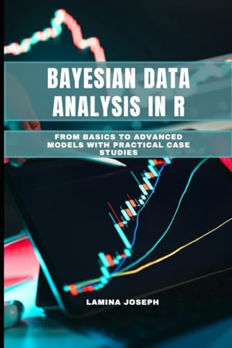 Bayesian Data Analysis In R: From Basics To Advanced Models With Practical Case Studies