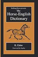 The Horse-English Dictionary : A Nothing Press Book 1641450932 Book Cover