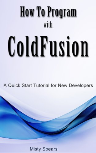 How to Program with ColdFusion: A Quick Start Tutorial for New Developers