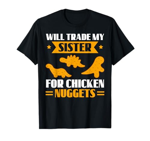 Will Trade My Sister for Chicken Nuggets Funny Sibling Humor T-Shirt