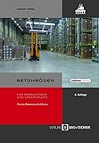 Betonböden für Produktions- und Lagerhallen: Planung, Bemessung, Ausführung (Edition beton)