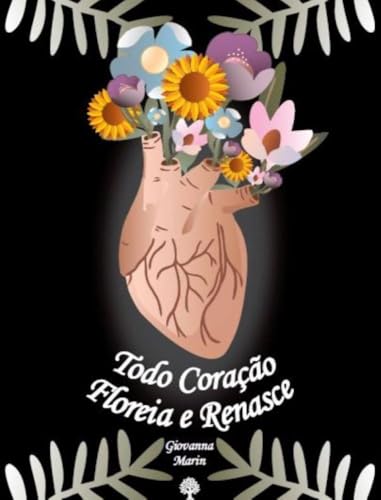 Todo coração floreia e renasce:
