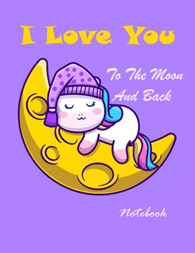 I Love You To The Moon And Back Notebook: beautiful cute notebook for kids, unicorn notebook ,Journal, school notebook, 8.5" x 11 inch" dimensions , ... desk, backpack, school, art bag home or work image 2