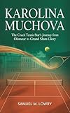 Karolina Muchova: The Czech Tennis Star's Journey from Olomouc to Grand Slam Glory