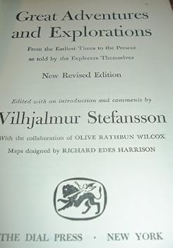 Hardcover Great Adventures And Explorations - From Earliest Times To The Present As Told By The Exploreres Themselves Book