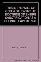 THIS IS THE WILL OF GOD - A Study in the Doctrine of Entire Sanctification as a Definite Experience 0880191163 Book Cover