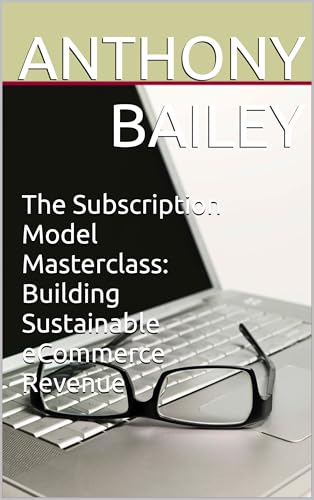 The Subscription Model Masterclass: Building Sustainable eCommerce Revenue
