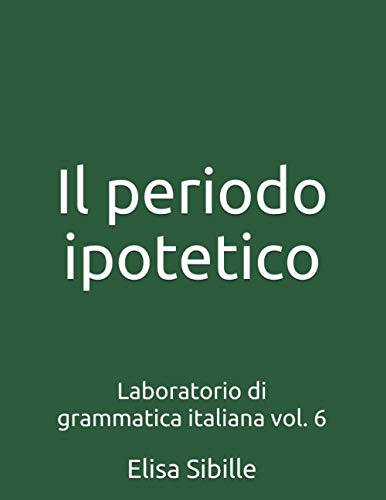 Laboratorio di grammatica italiana: il periodo ipotetico: 6