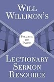 Will Willimons Lectionary Sermon Resource: Preaching the Psalms