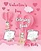 Valentine's Day Coloring Book for Kids: A Cute Coloring Book for Little Girls and Boy with 30 Cute and Fun Love Filled Images: Hearts, Cute Animals and More! 8 x 10 Inches