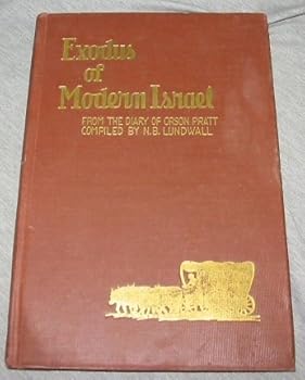 Exodus of Modern Israel: Being the Daily Diary of Orson Pratt